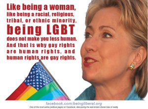 “Like being a woman—like being a racial, religious, or ethnic minority—being LGBT does not make you less human. And that is why gay rights are human rights, and human rights are gay rights.”