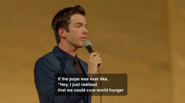 “If the pope was ever like, 'Hey, I just realized, that we could cure world hunger...”