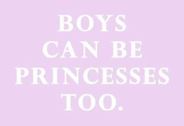 “Boys can be Princesses, too.”